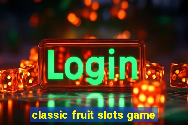 classic fruit slots game